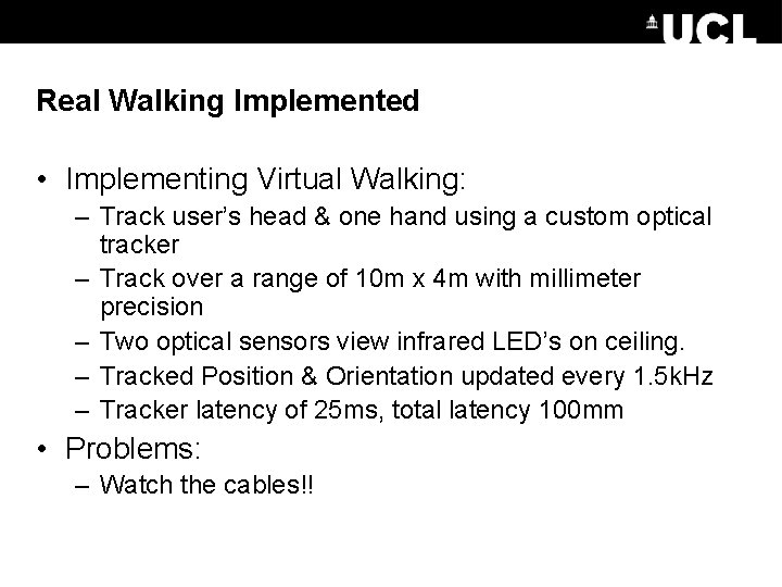 Real Walking Implemented • Implementing Virtual Walking: – Track user’s head & one hand