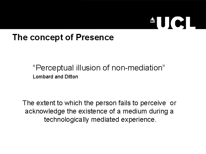 The concept of Presence “Perceptual illusion of non-mediation” Lombard and Ditton The extent to