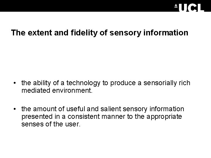 The extent and fidelity of sensory information • the ability of a technology to