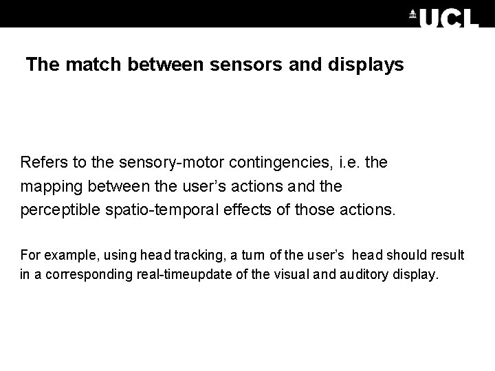 The match between sensors and displays Refers to the sensory-motor contingencies, i. e. the