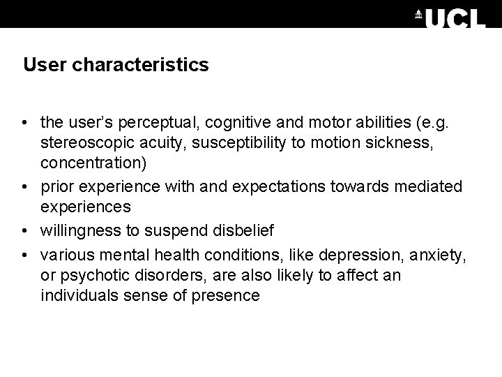 User characteristics • the user’s perceptual, cognitive and motor abilities (e. g. stereoscopic acuity,