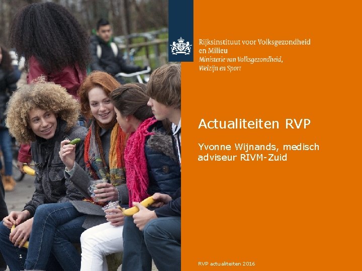 Actualiteiten RVP Yvonne Wijnands, medisch adviseur RIVM-Zuid 1 RVP actualiteiten 2016 