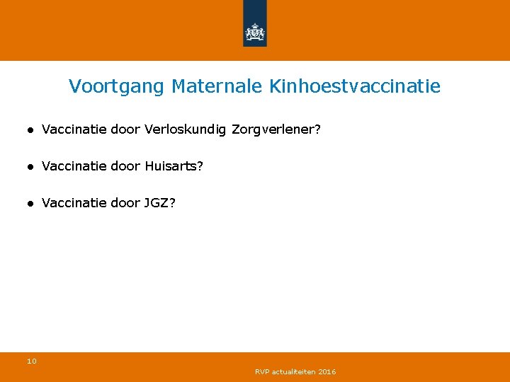 Voortgang Maternale Kinhoestvaccinatie ● Vaccinatie door Verloskundig Zorgverlener? ● Vaccinatie door Huisarts? ● Vaccinatie