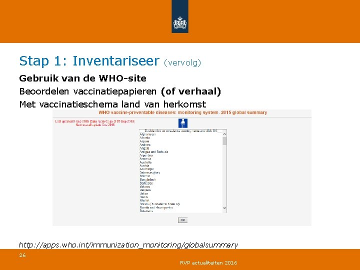 Stap 1: Inventariseer (vervolg) Gebruik van de WHO-site Beoordelen vaccinatiepapieren (of verhaal) Met vaccinatieschema