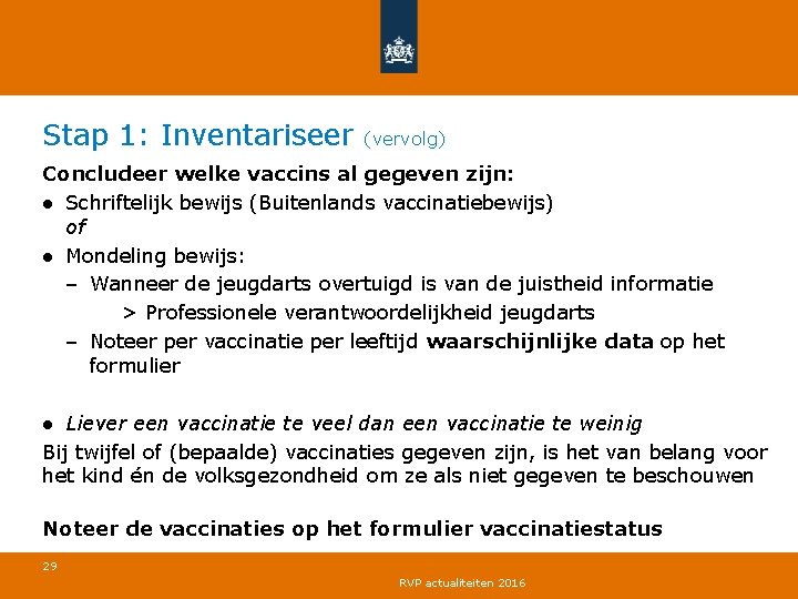 Stap 1: Inventariseer (vervolg) Concludeer welke vaccins al gegeven zijn: ● Schriftelijk bewijs (Buitenlands