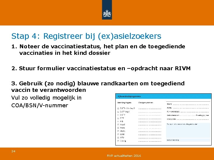 Stap 4: Registreer bij (ex)asielzoekers 1. Noteer de vaccinatiestatus, het plan en de toegediende