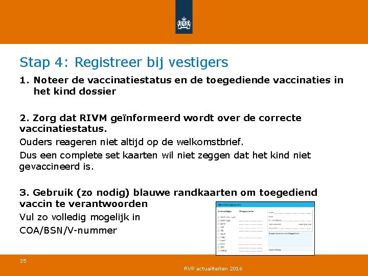 Stap 4: Registreer bij vestigers 1. Noteer de vaccinatiestatus en de toegediende vaccinaties in