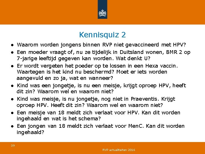 Kennisquiz 2 ● Waarom worden jongens binnen RVP niet gevaccineerd met HPV? ● Een