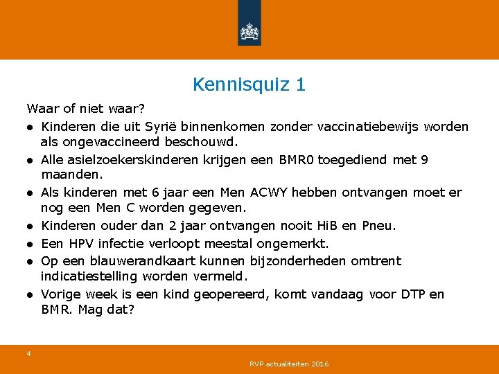 Kennisquiz 1 Waar of niet waar? ● Kinderen die uit Syrië binnenkomen zonder vaccinatiebewijs