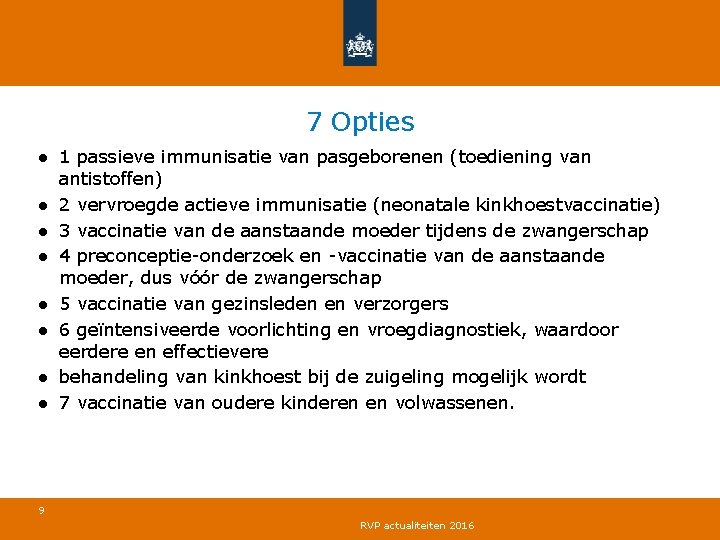 7 Opties ● 1 passieve immunisatie van pasgeborenen (toediening van antistoffen) ● 2 vervroegde