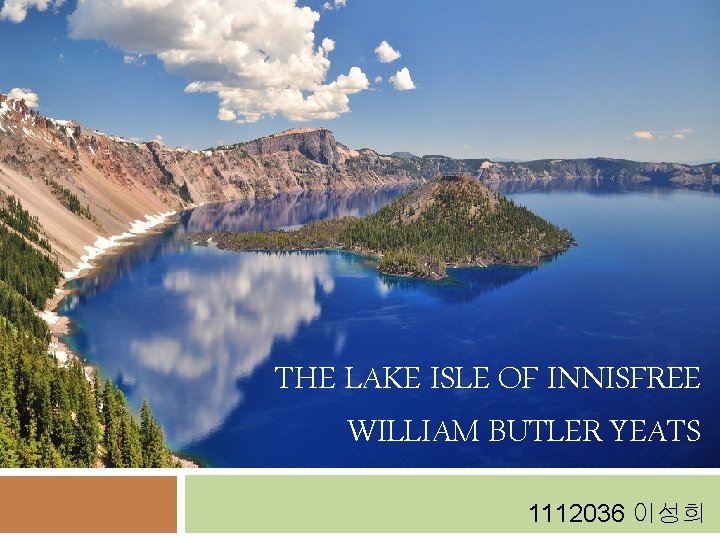 THE LAKE ISLE OF INNISFREE WILLIAM BUTLER YEATS 1112036 이성희 