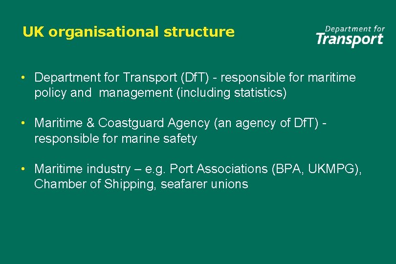 UK organisational structure • Department for Transport (Df. T) - responsible for maritime policy