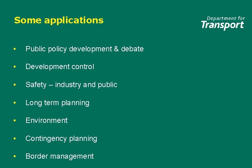 Some applications • Public policy development & debate • Development control • Safety –