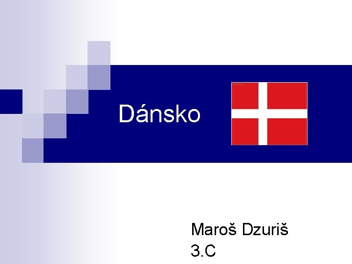 Dánsko Maroš Dzuriš 3. C 