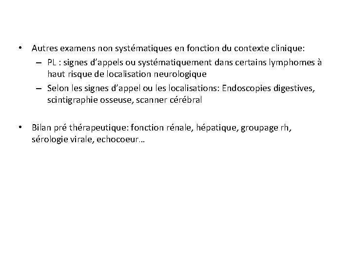  • Autres examens non systématiques en fonction du contexte clinique: – PL :