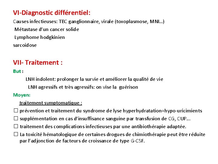 VI-Diagnostic différentiel: Causes infectieuses: TBC ganglionnaire, virale (toxoplasmose, MNI…) Métastase d’un cancer solide Lymphome