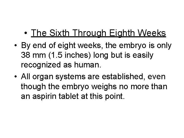  • The Sixth Through Eighth Weeks • By end of eight weeks, the