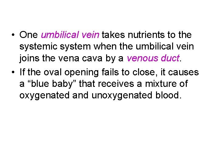  • One umbilical vein takes nutrients to the systemic system when the umbilical