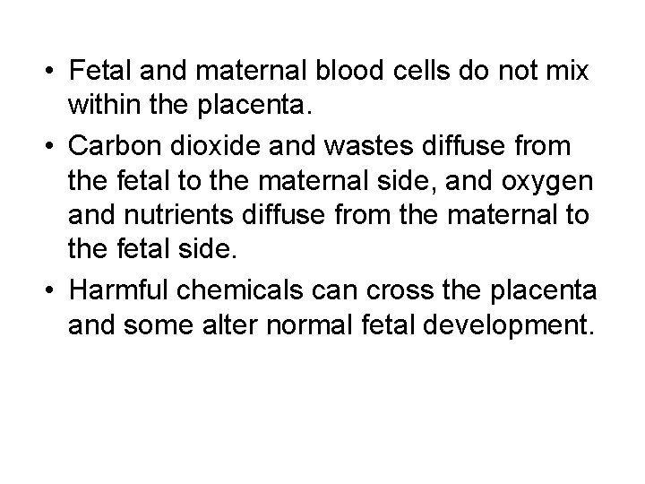  • Fetal and maternal blood cells do not mix within the placenta. •