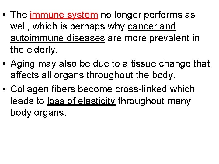  • The immune system no longer performs as well, which is perhaps why