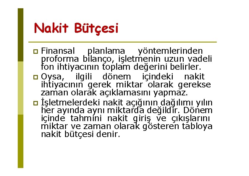 Nakit Bütçesi Finansal planlama yöntemlerinden proforma bilanço, işletmenin uzun vadeli fon ihtiyacının toplam değerini