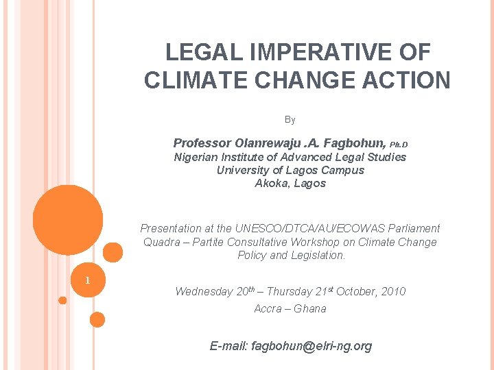LEGAL IMPERATIVE OF CLIMATE CHANGE ACTION By Professor Olanrewaju. A. Fagbohun, Ph. D Nigerian