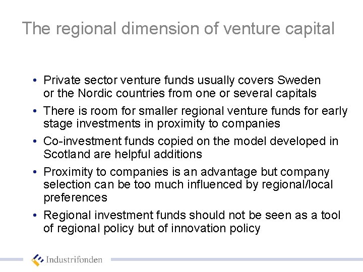 The regional dimension of venture capital • Private sector venture funds usually covers Sweden