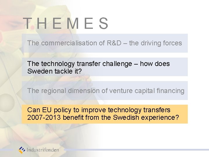 THEMES The commercialisation of R&D – the driving forces The technology transfer challenge –