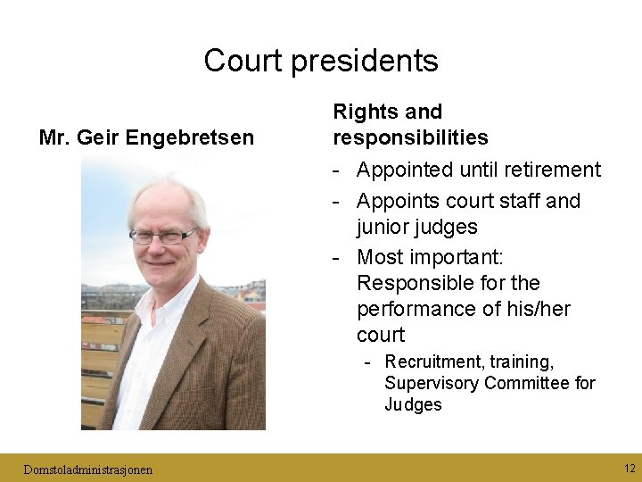 Court presidents Mr. Geir Engebretsen Rights and responsibilities - Appointed until retirement - Appoints