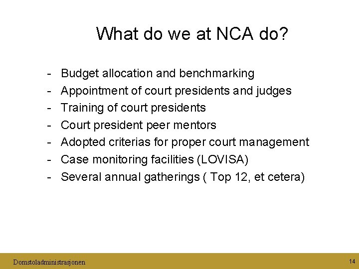 What do we at NCA do? - Budget allocation and benchmarking Appointment of court