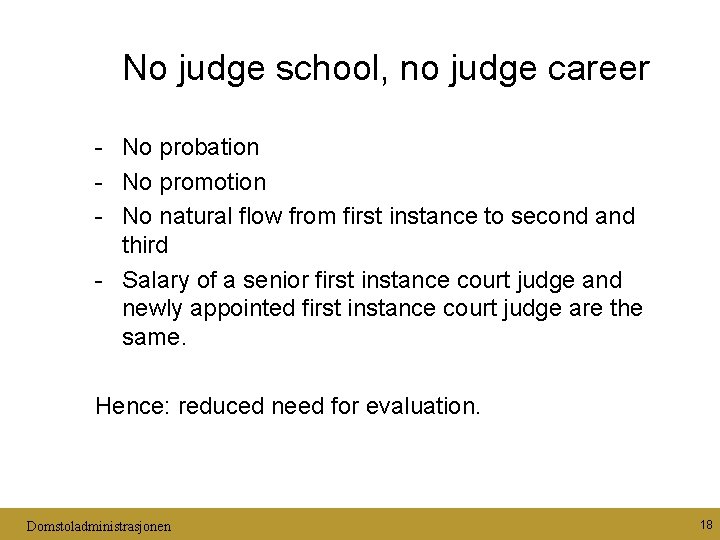 No judge school, no judge career - No probation - No promotion - No