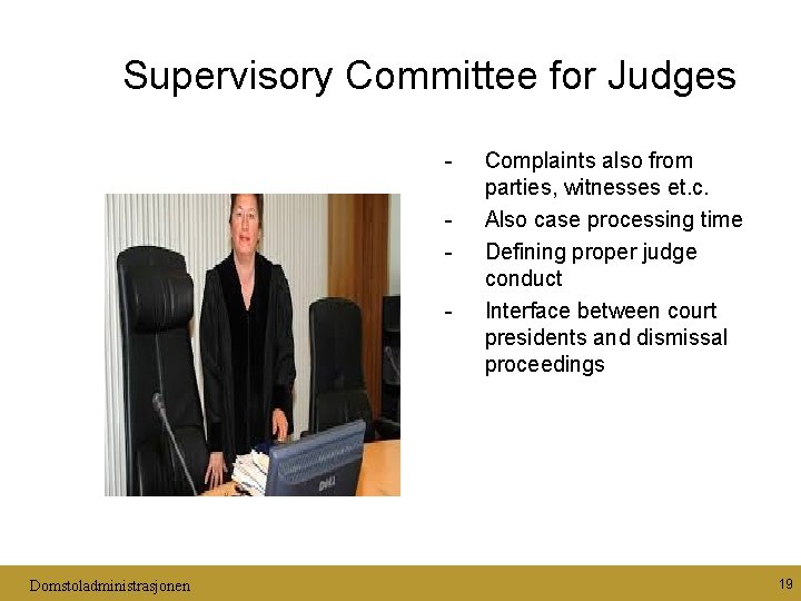 Supervisory Committee for Judges - Domstoladministrasjonen Complaints also from parties, witnesses et. c. Also