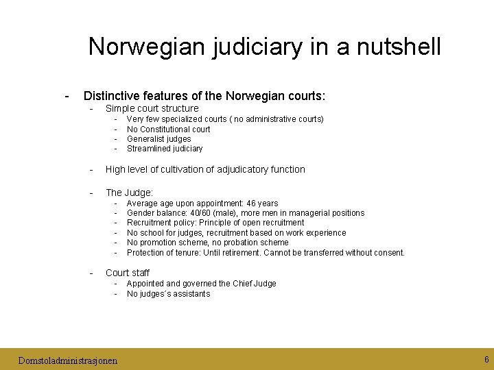 Norwegian judiciary in a nutshell - Distinctive features of the Norwegian courts: - Simple