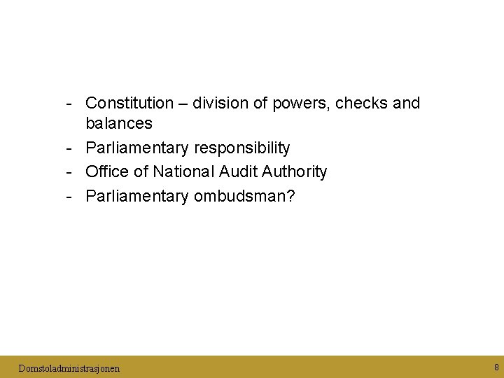 - Constitution – division of powers, checks and balances - Parliamentary responsibility - Office