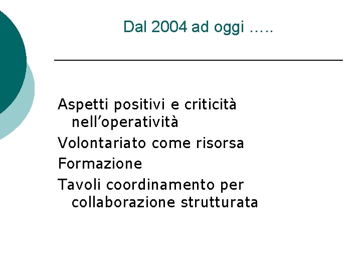 Dal 2004 ad oggi …. . Aspetti positivi e criticità nell’operatività Volontariato come risorsa