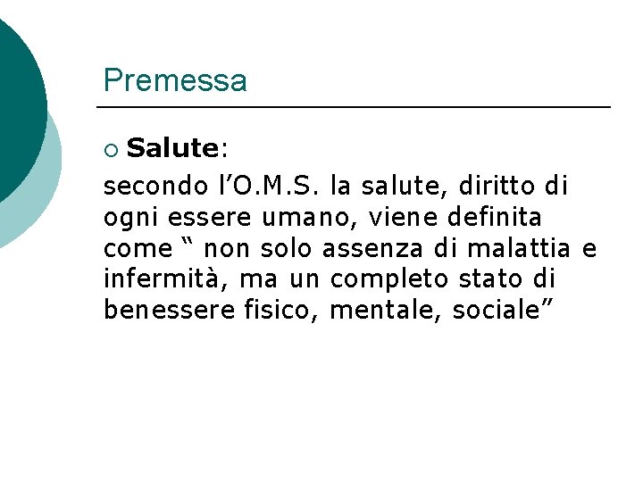 Premessa Salute: secondo l’O. M. S. la salute, diritto di ogni essere umano, viene