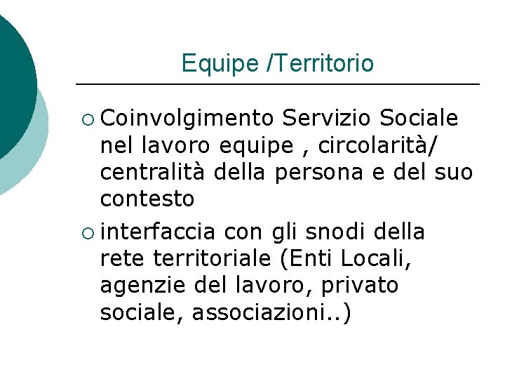 Equipe /Territorio ¡ Coinvolgimento Servizio Sociale nel lavoro equipe , circolarità/ centralità della persona