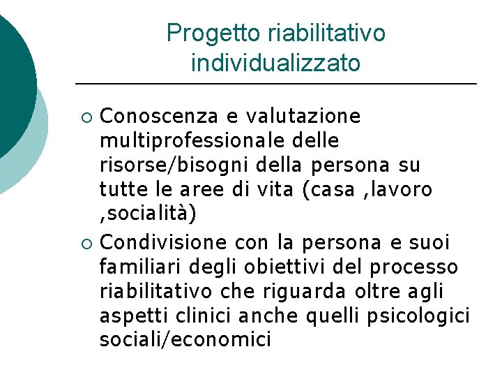 Progetto riabilitativo individualizzato Conoscenza e valutazione multiprofessionale delle risorse/bisogni della persona su tutte le