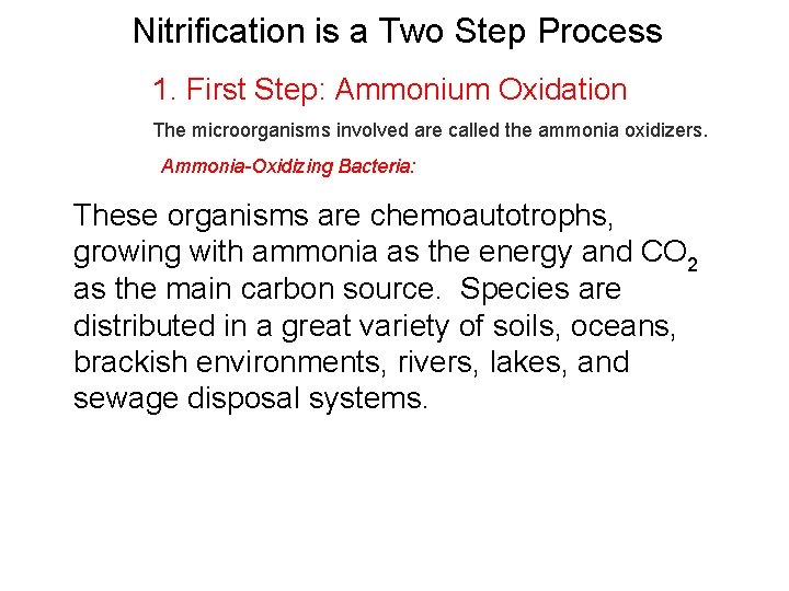 Nitrification is a Two Step Process 1. First Step: Ammonium Oxidation The microorganisms involved