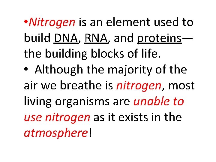  • Nitrogen is an element used to build DNA, RNA, and proteins— the