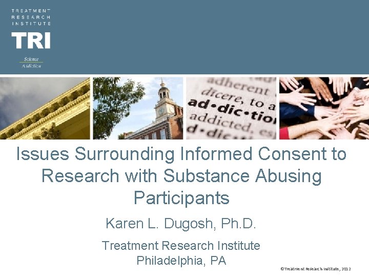 Issues Surrounding Informed Consent to Research with Substance Abusing Participants Karen L. Dugosh, Ph.
