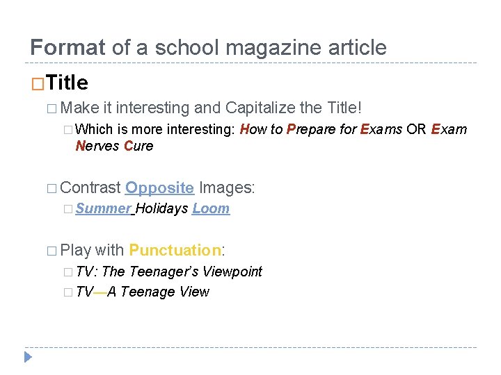 Format of a school magazine article �Title � Make it interesting and Capitalize the