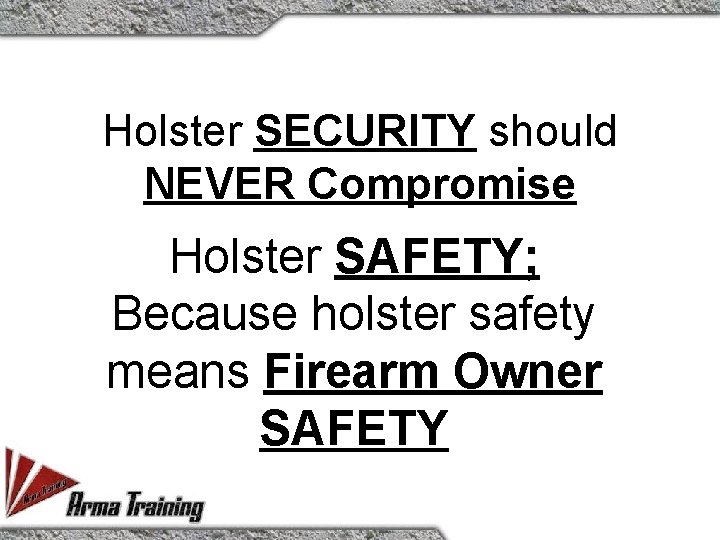 Holster SECURITY should NEVER Compromise Holster SAFETY; Because holster safety means Firearm Owner SAFETY