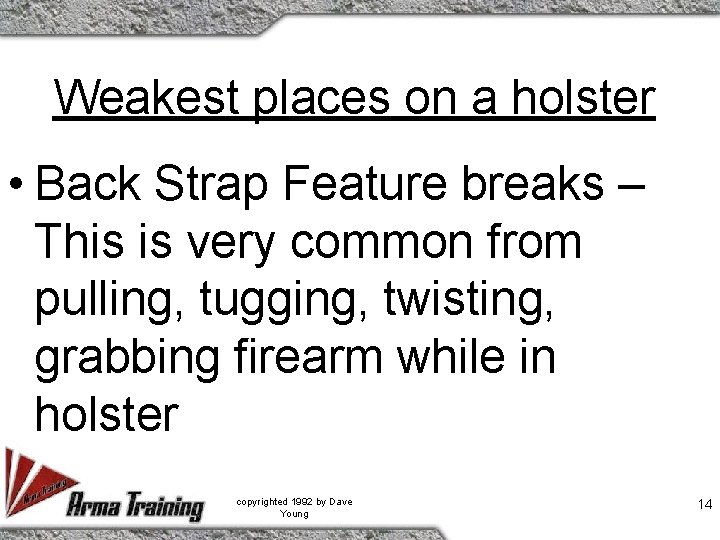 Weakest places on a holster • Back Strap Feature breaks – This is very