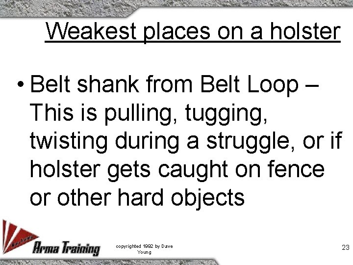 Weakest places on a holster • Belt shank from Belt Loop – This is