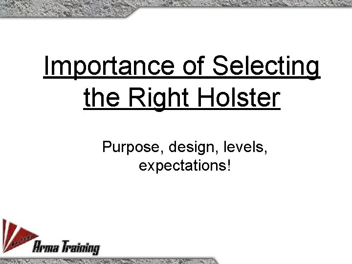 Importance of Selecting the Right Holster Purpose, design, levels, expectations! 