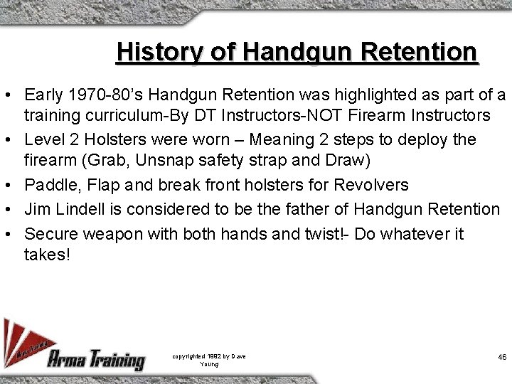 History of Handgun Retention • Early 1970 -80’s Handgun Retention was highlighted as part