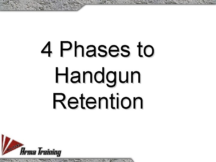 4 Phases to Handgun Retention 