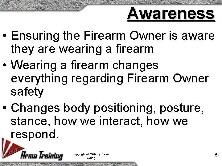 Awareness • Ensuring the Firearm Owner is aware they are wearing a firearm •