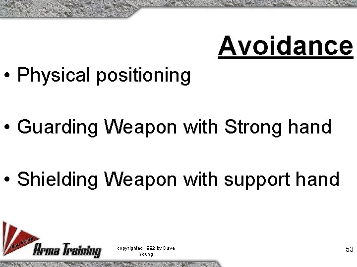 Avoidance • Physical positioning • Guarding Weapon with Strong hand • Shielding Weapon with